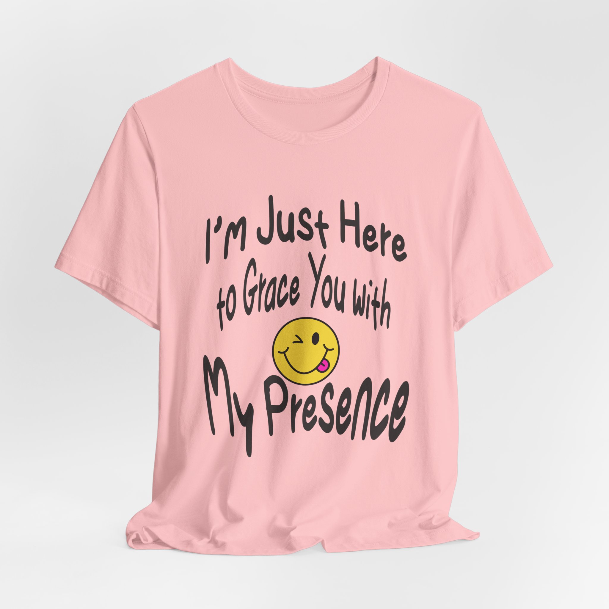 I'm Just Here to Grace You with My Presence-Unisex Jersey Short Sleeve Tee - Image 68