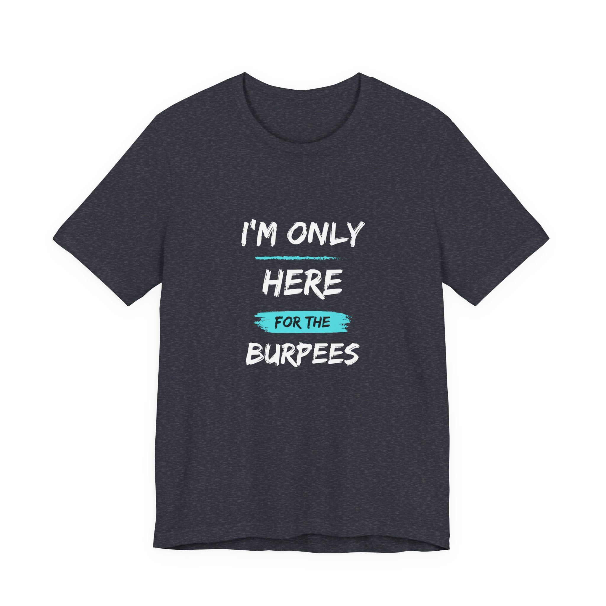 I'm Only Here for the Burpees-Unisex Jersey Short Sleeve Tee - Image 45