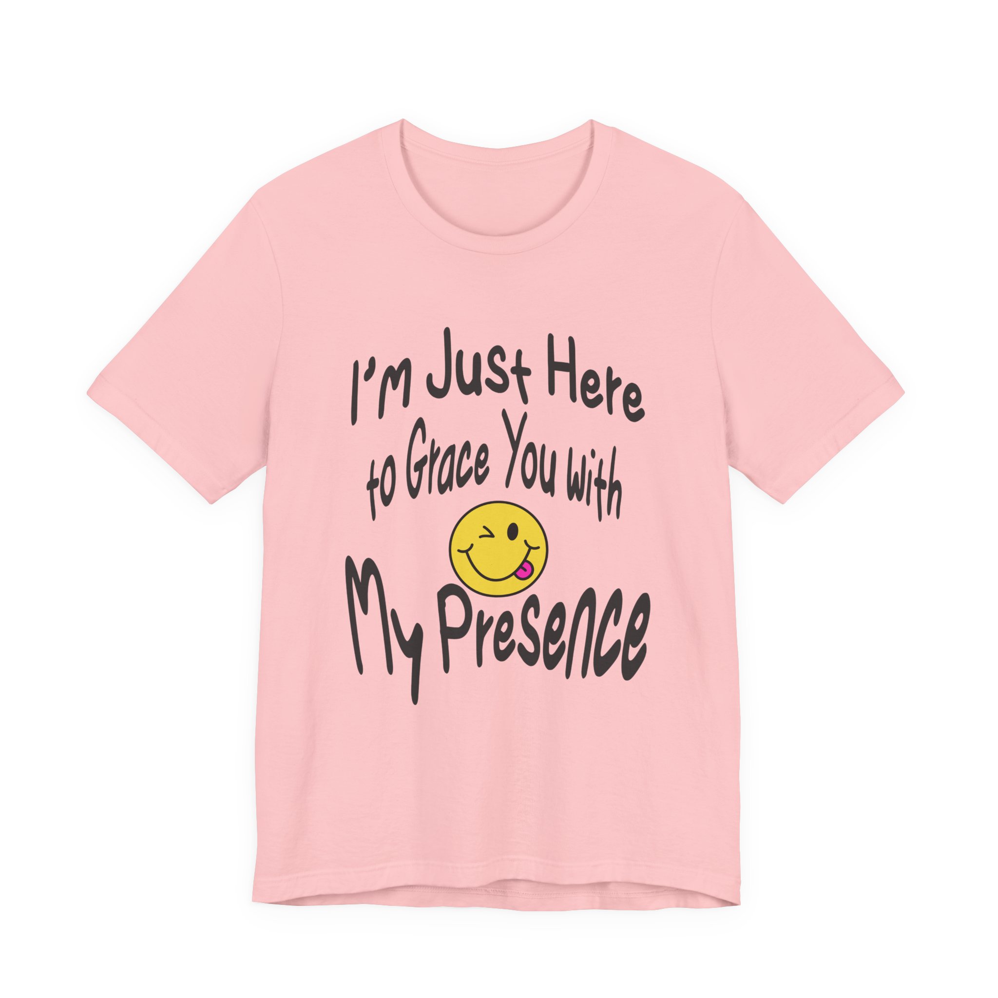 I'm Just Here to Grace You with My Presence-Unisex Jersey Short Sleeve Tee - Image 65