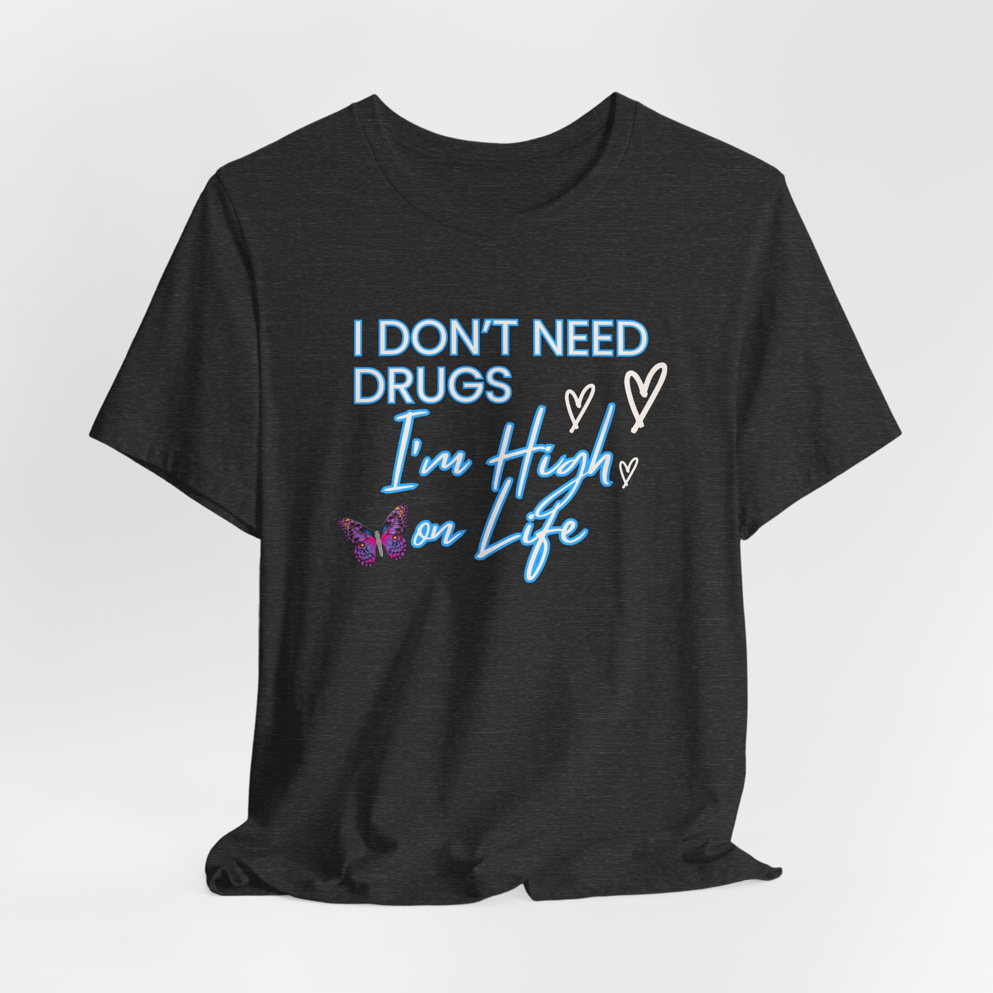 I Don't Need Drugs I'm High on Life-Unisex Jersey Short Sleeve Tee - Image 48