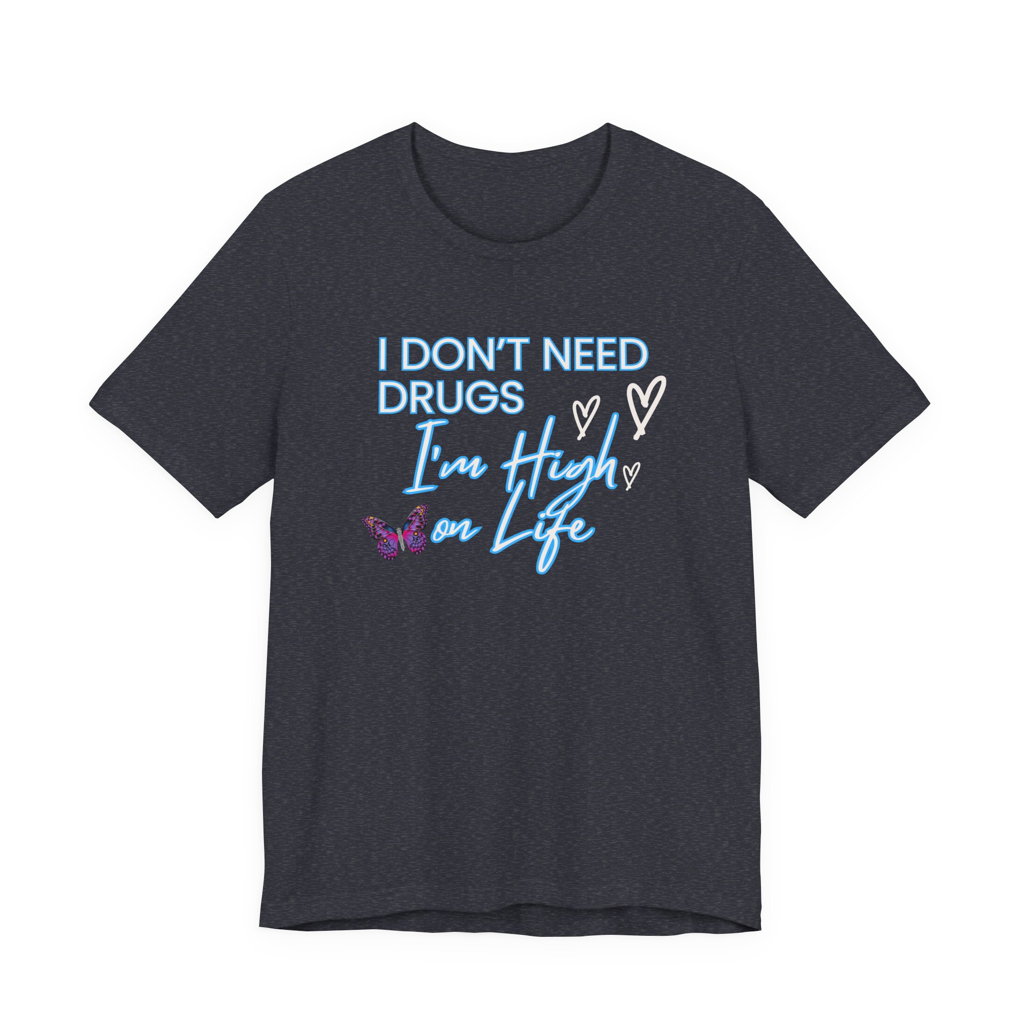 I Don't Need Drugs I'm High on Life-Unisex Jersey Short Sleeve Tee - Image 49