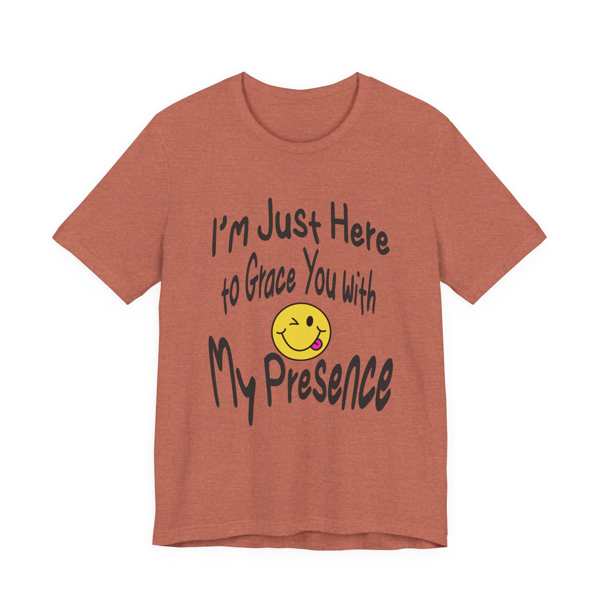 I'm Just Here to Grace You with My Presence-Unisex Jersey Short Sleeve Tee - Image 21