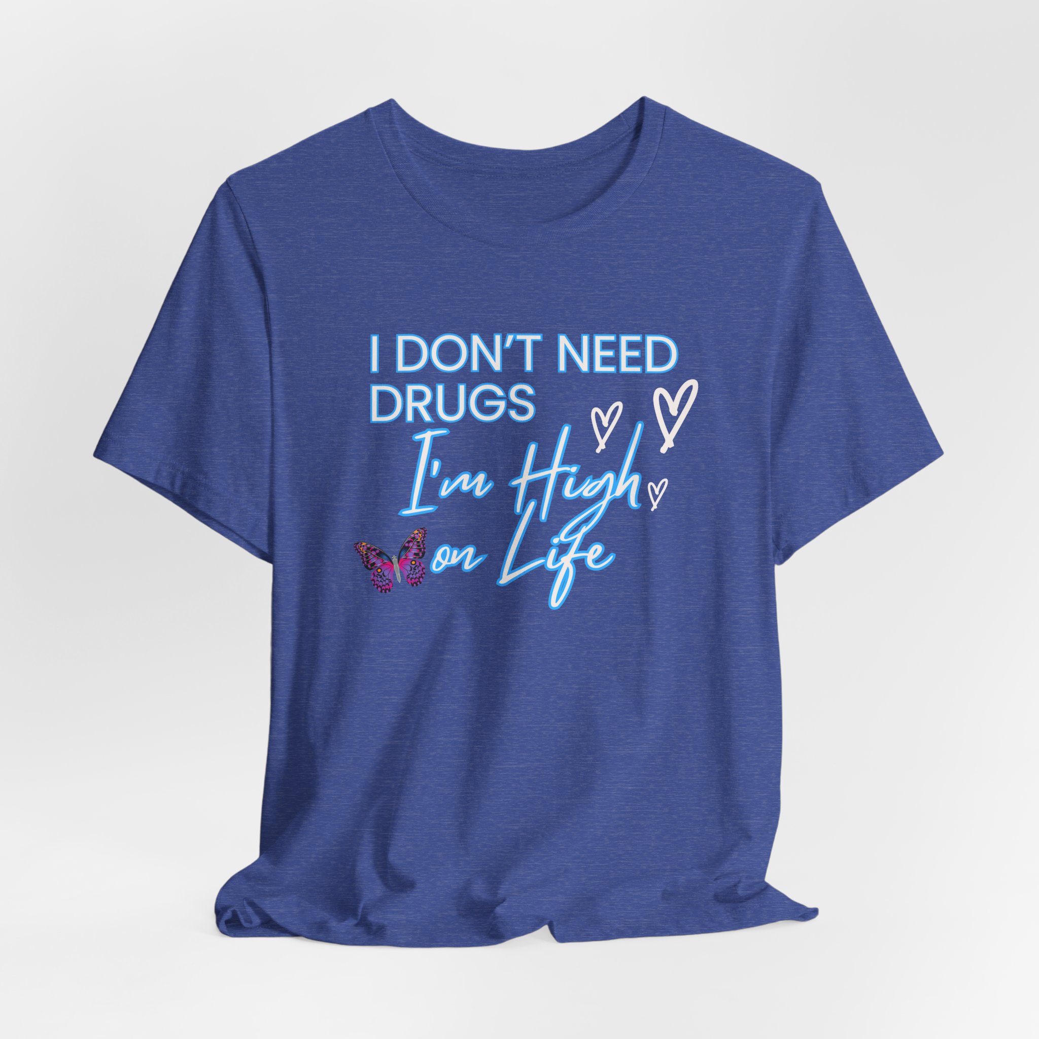 I Don't Need Drugs I'm High on Life-Unisex Jersey Short Sleeve Tee - Image 40