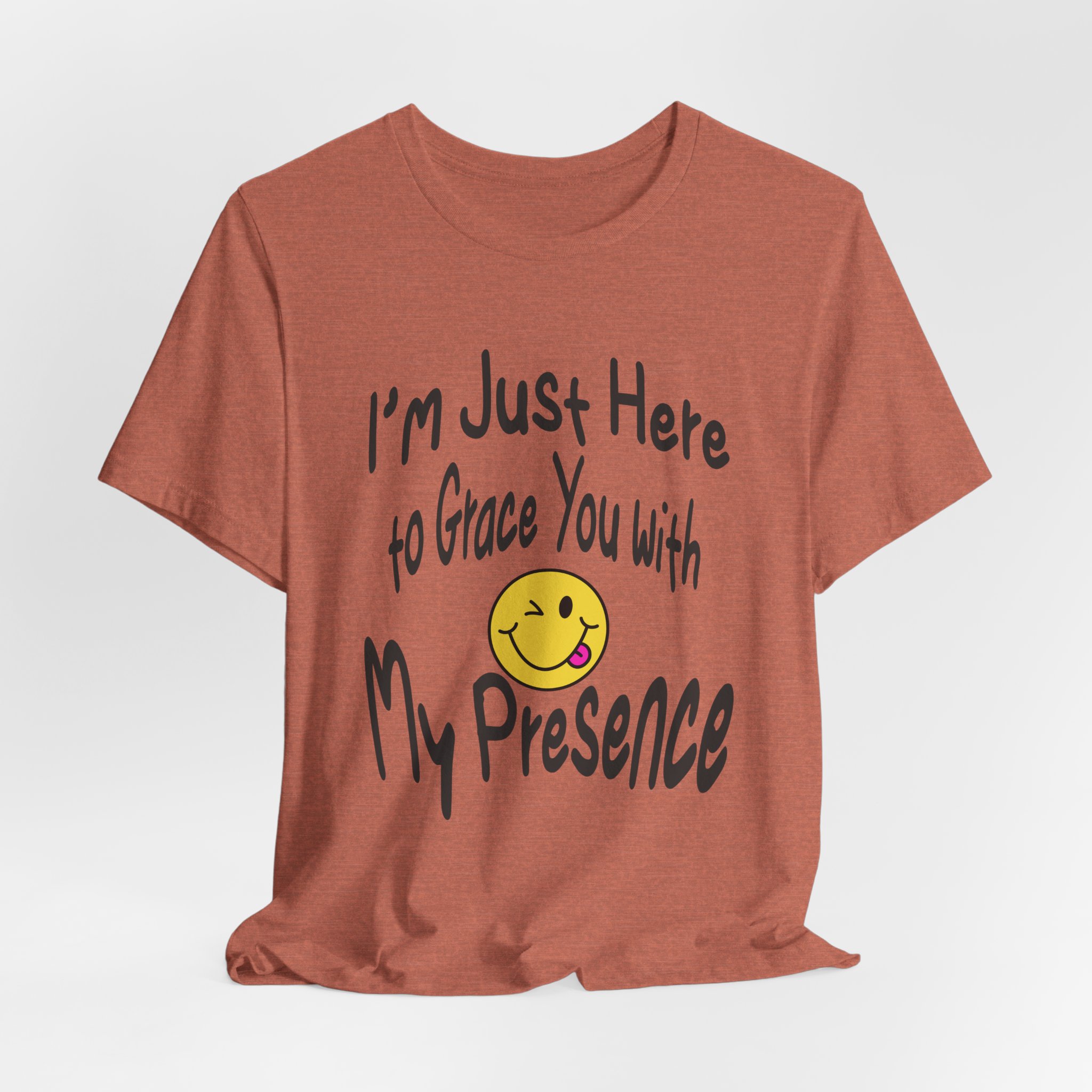 I'm Just Here to Grace You with My Presence-Unisex Jersey Short Sleeve Tee - Image 24