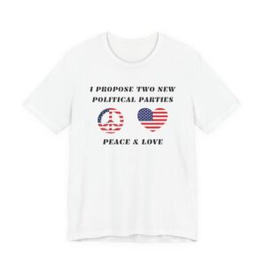 I Propose Two New Political Parties-Unisex Jersey Short Sleeve Tee