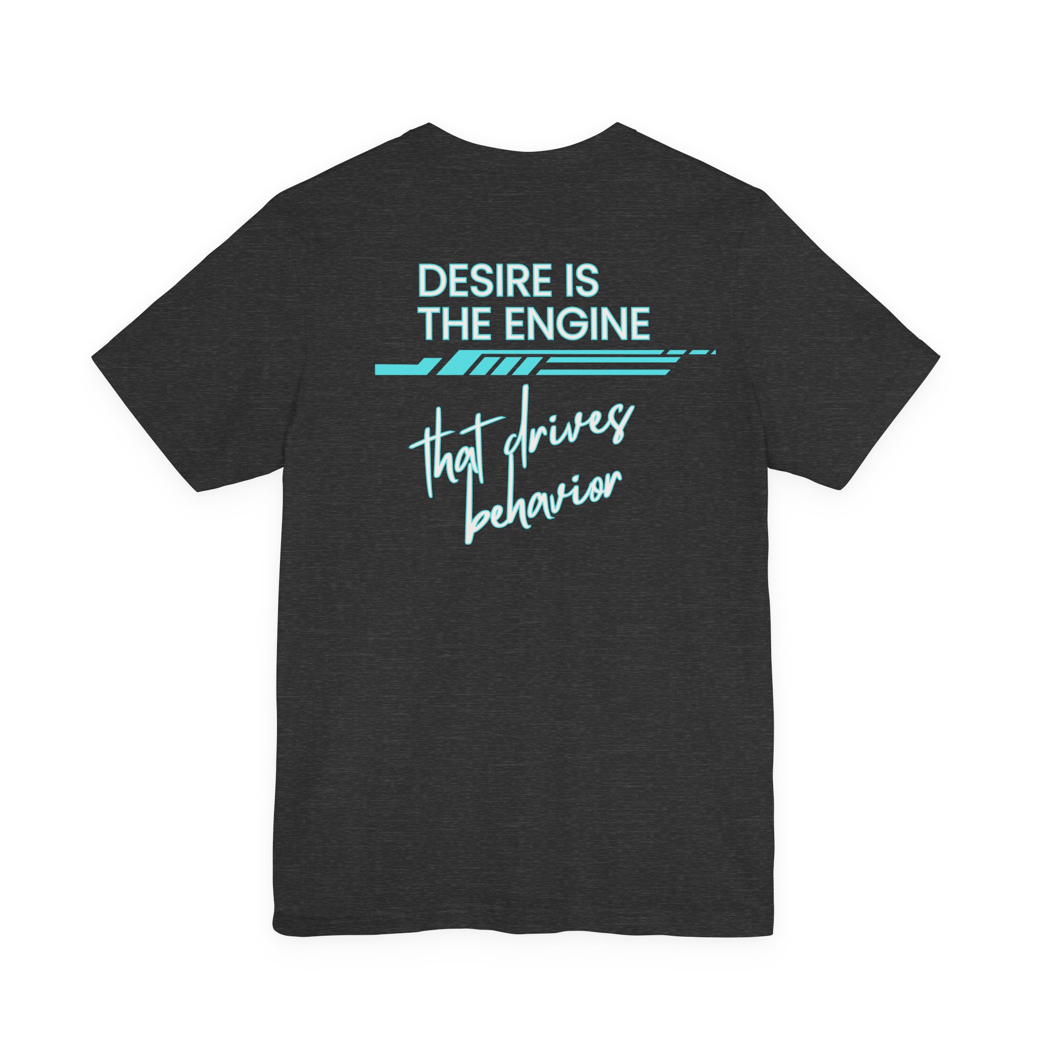 Desire Is the Engine that Drives Behavior-Unisex Jersey Short Sleeve Tee - Image 39