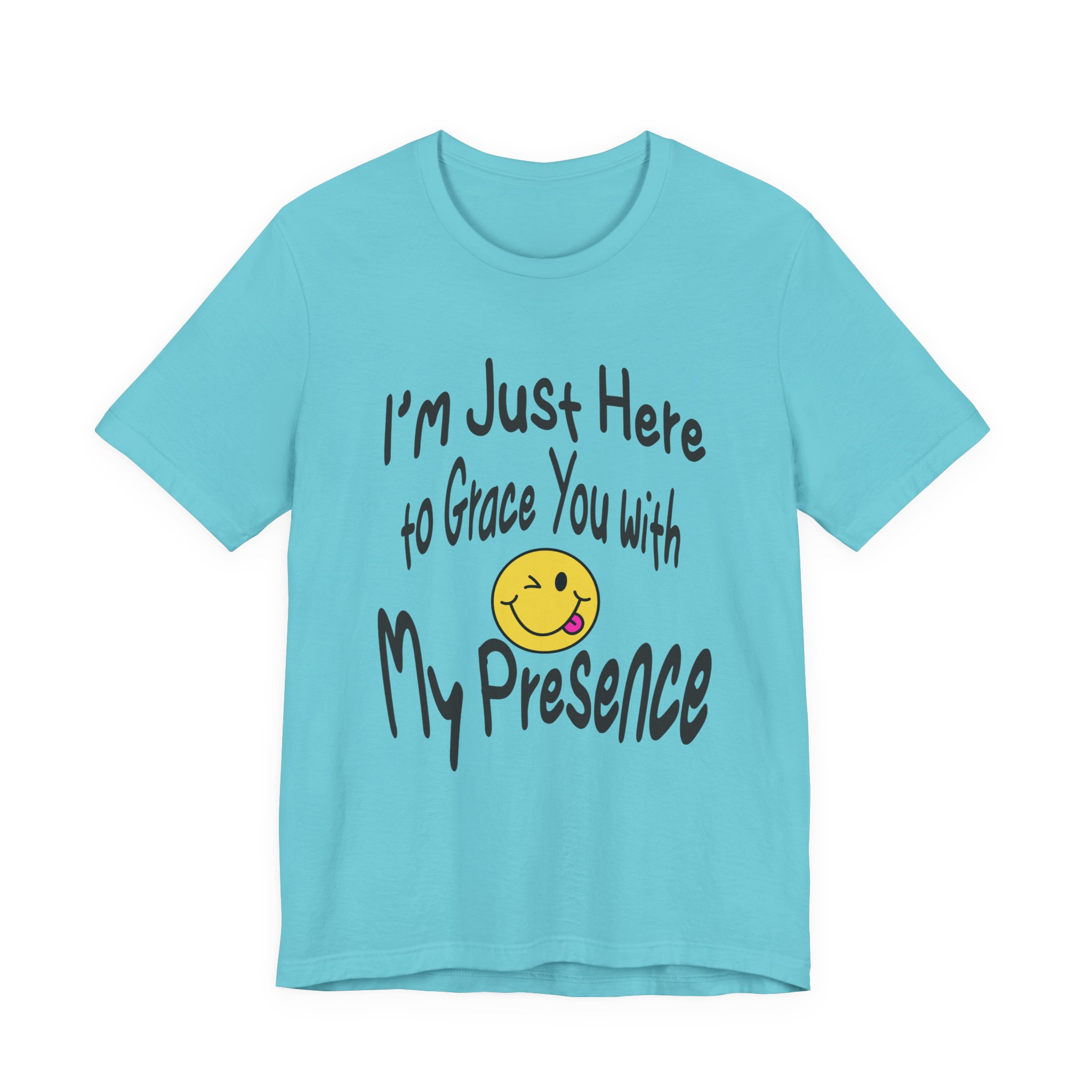 I'm Just Here to Grace You with My Presence-Unisex Jersey Short Sleeve Tee - Image 37