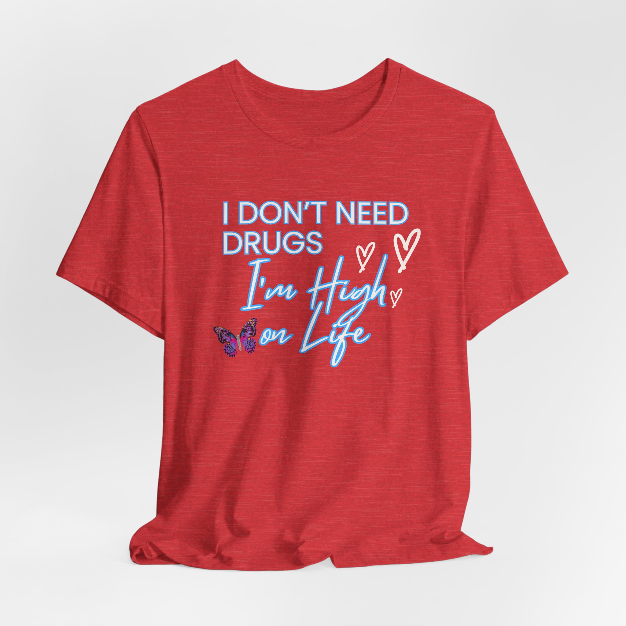 I Don't Need Drugs I'm High on Life-Unisex Jersey Short Sleeve Tee - Image 68