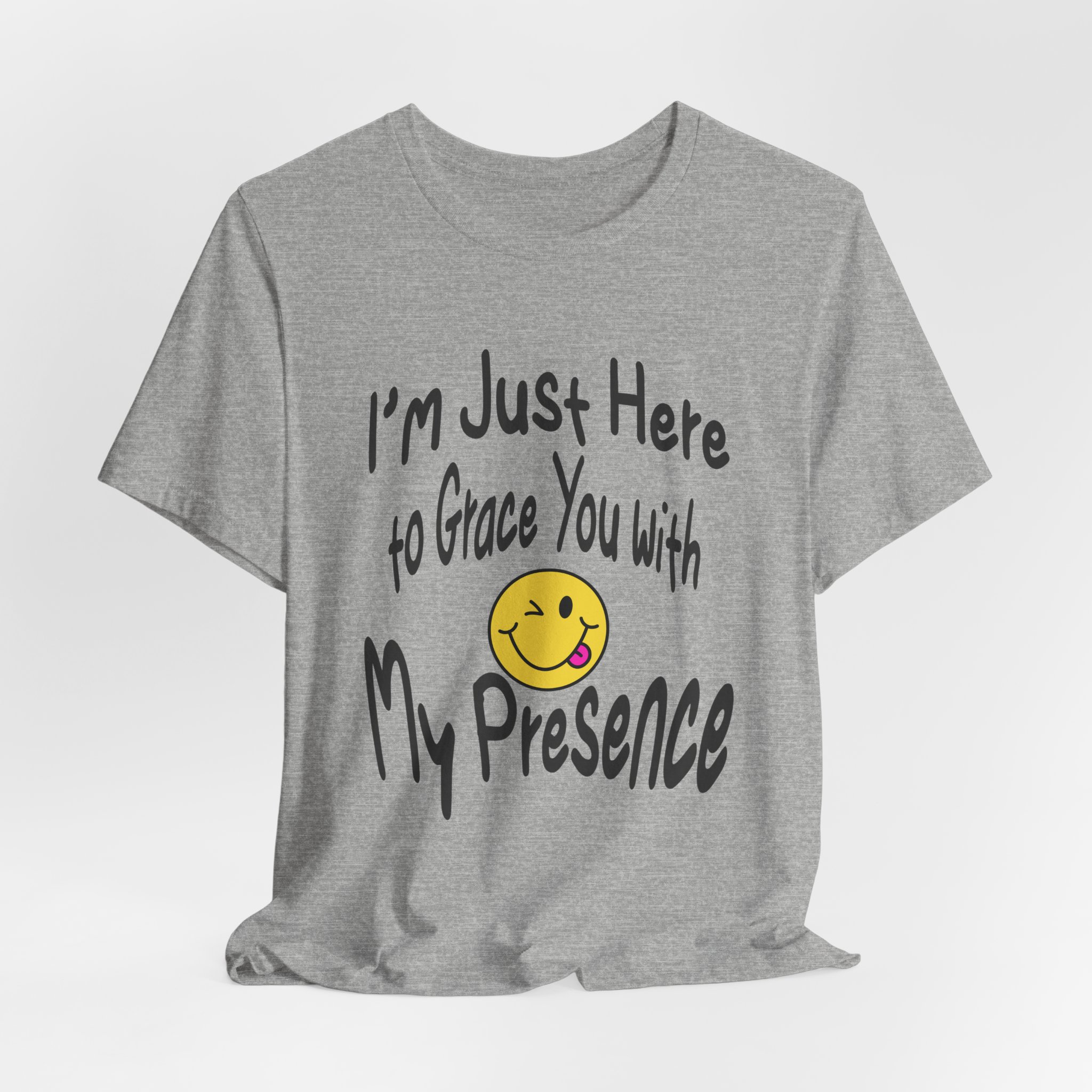 I'm Just Here to Grace You with My Presence-Unisex Jersey Short Sleeve Tee - Image 52