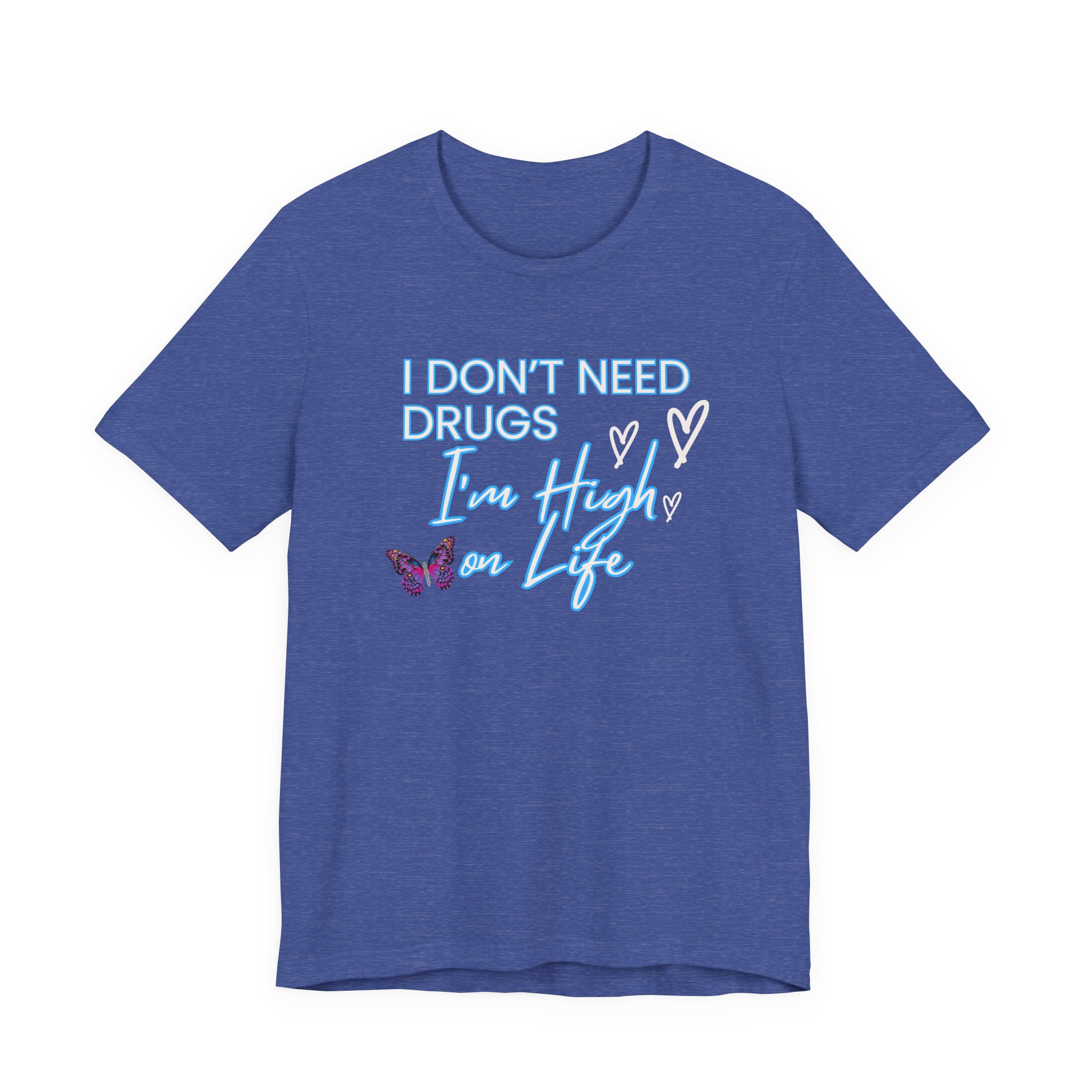 I Don't Need Drugs I'm High on Life-Unisex Jersey Short Sleeve Tee - Image 37