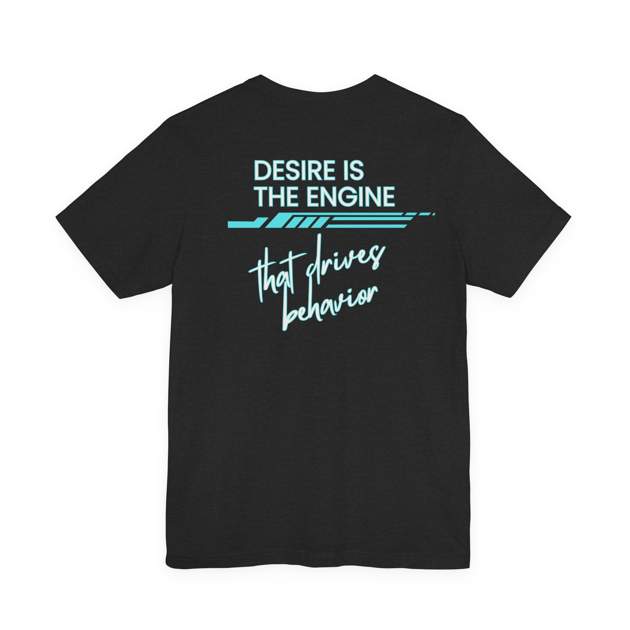 Desire Is the Engine that Drives Behavior-Unisex Jersey Short Sleeve Tee - Image 3