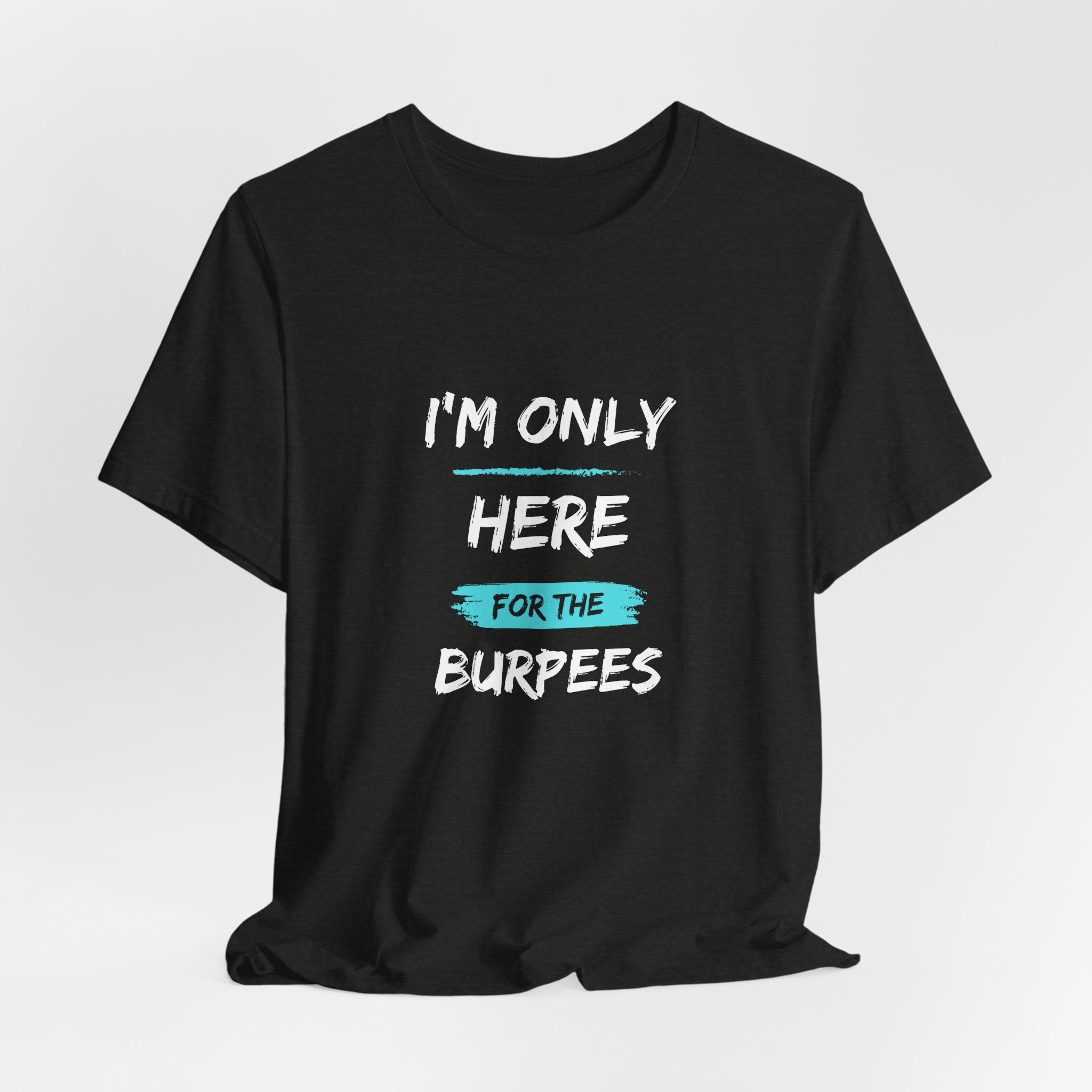 I'm Only Here for the Burpees-Unisex Jersey Short Sleeve Tee - Image 20