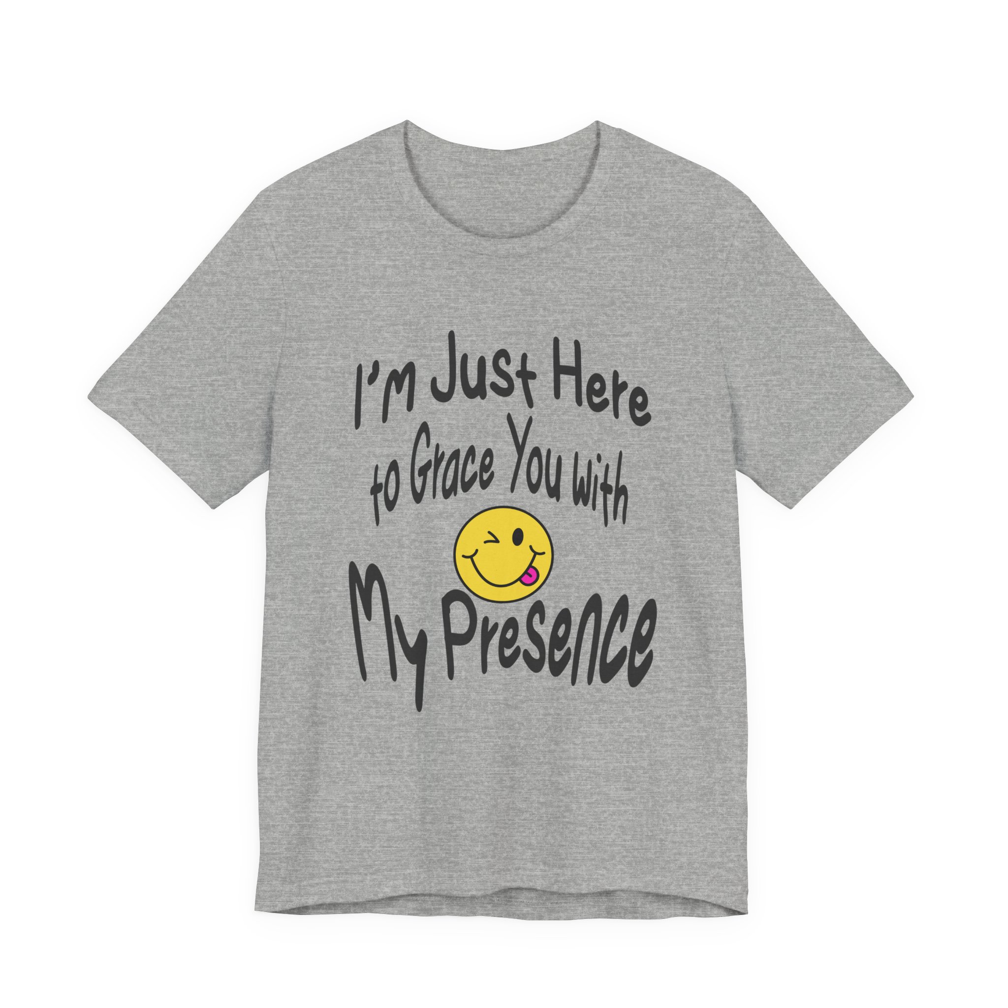 I'm Just Here to Grace You with My Presence-Unisex Jersey Short Sleeve Tee - Image 49