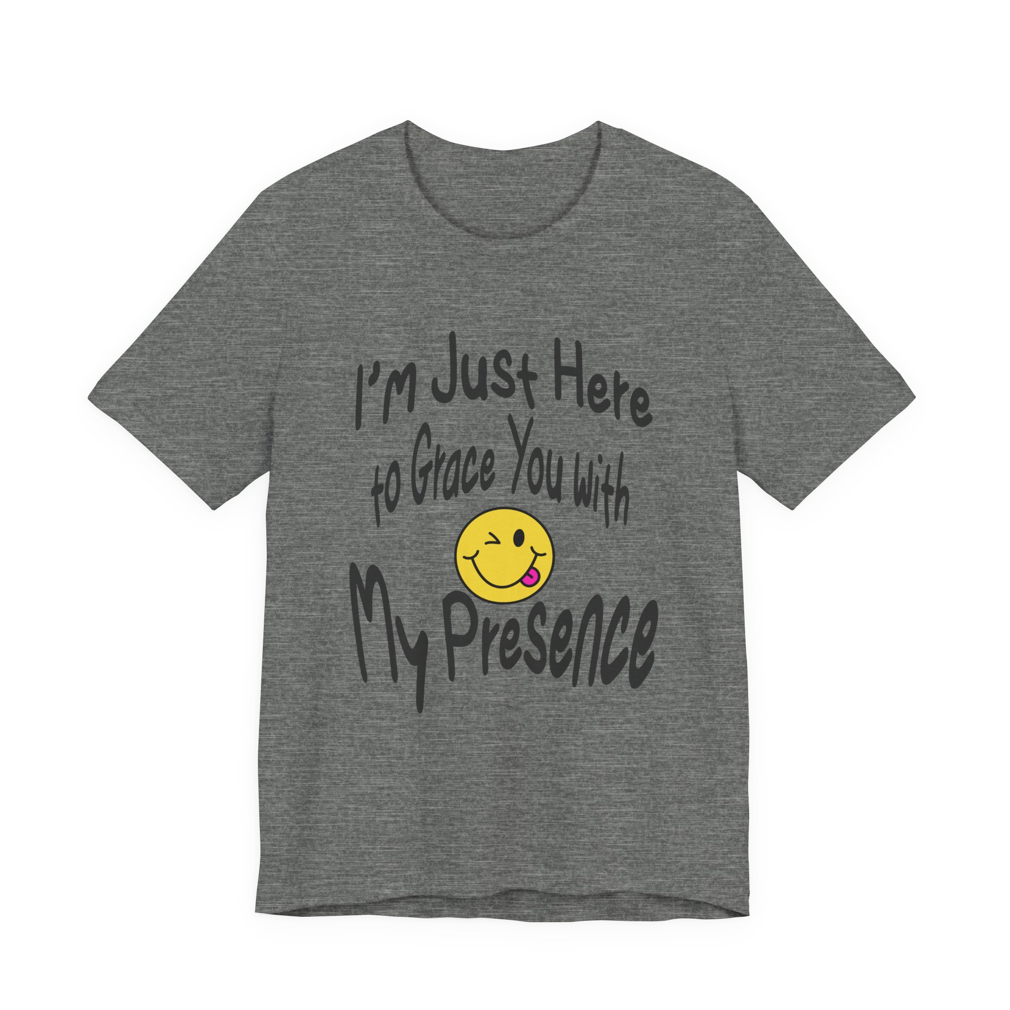 I'm Just Here to Grace You with My Presence-Unisex Jersey Short Sleeve Tee - Image 17