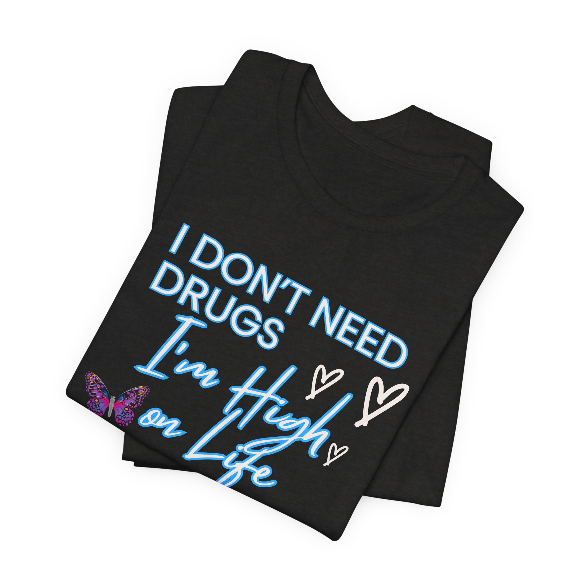 I Don't Need Drugs I'm High on Life-Unisex Jersey Short Sleeve Tee - Image 19