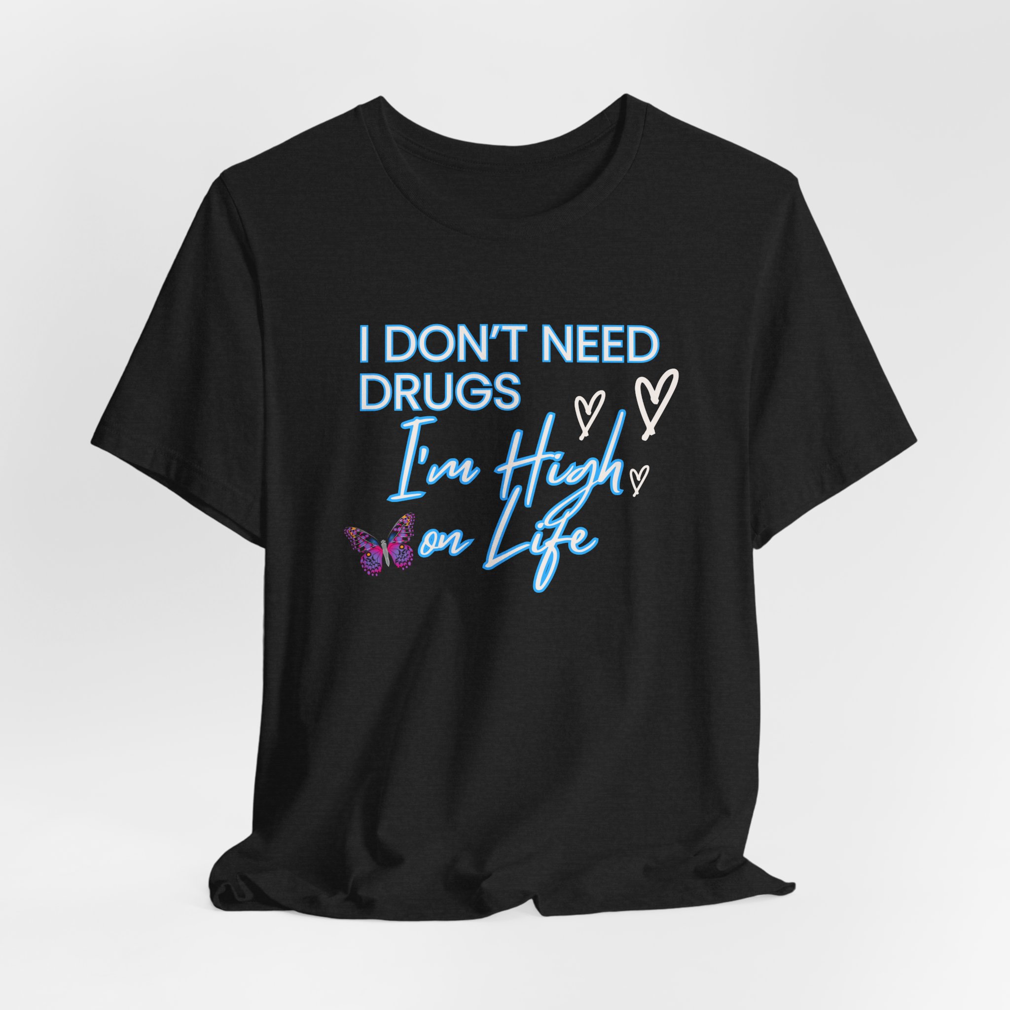 I Don't Need Drugs I'm High on Life-Unisex Jersey Short Sleeve Tee - Image 16