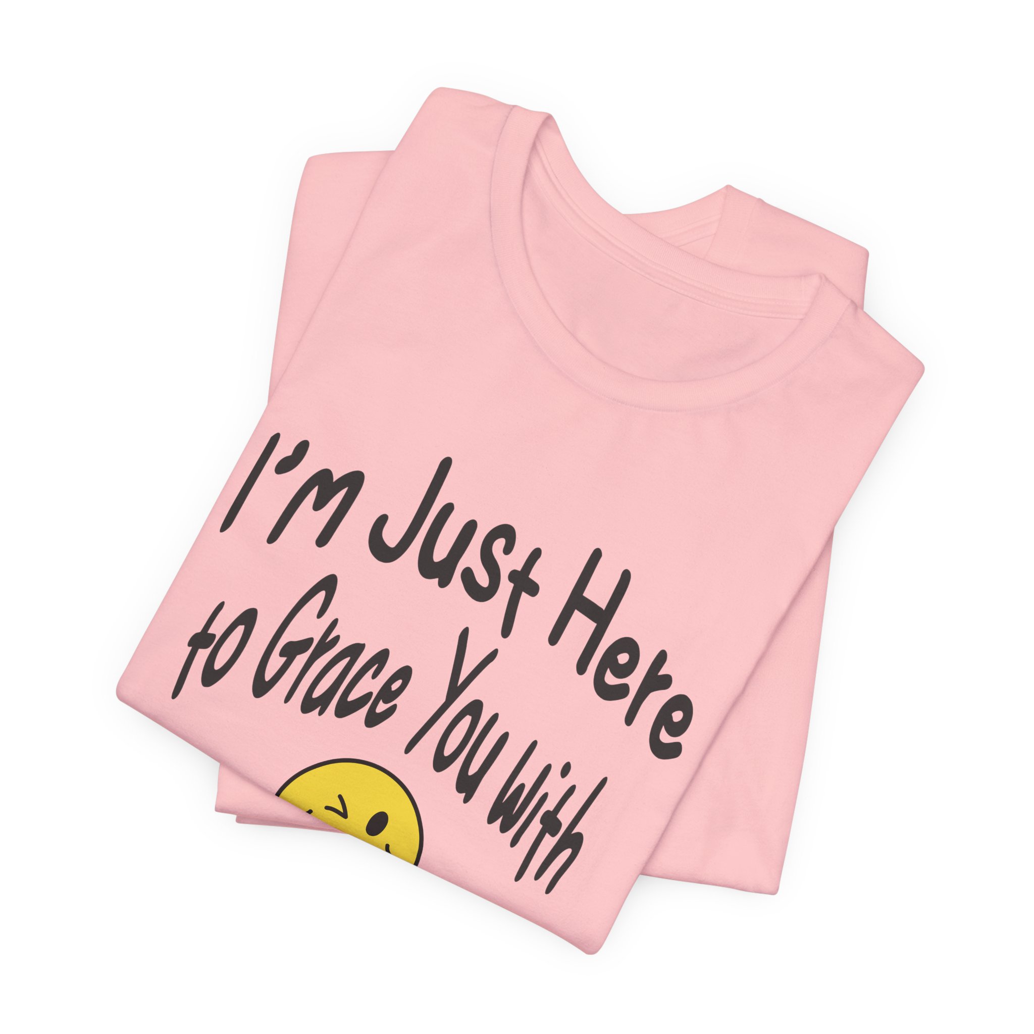 I'm Just Here to Grace You with My Presence-Unisex Jersey Short Sleeve Tee - Image 67