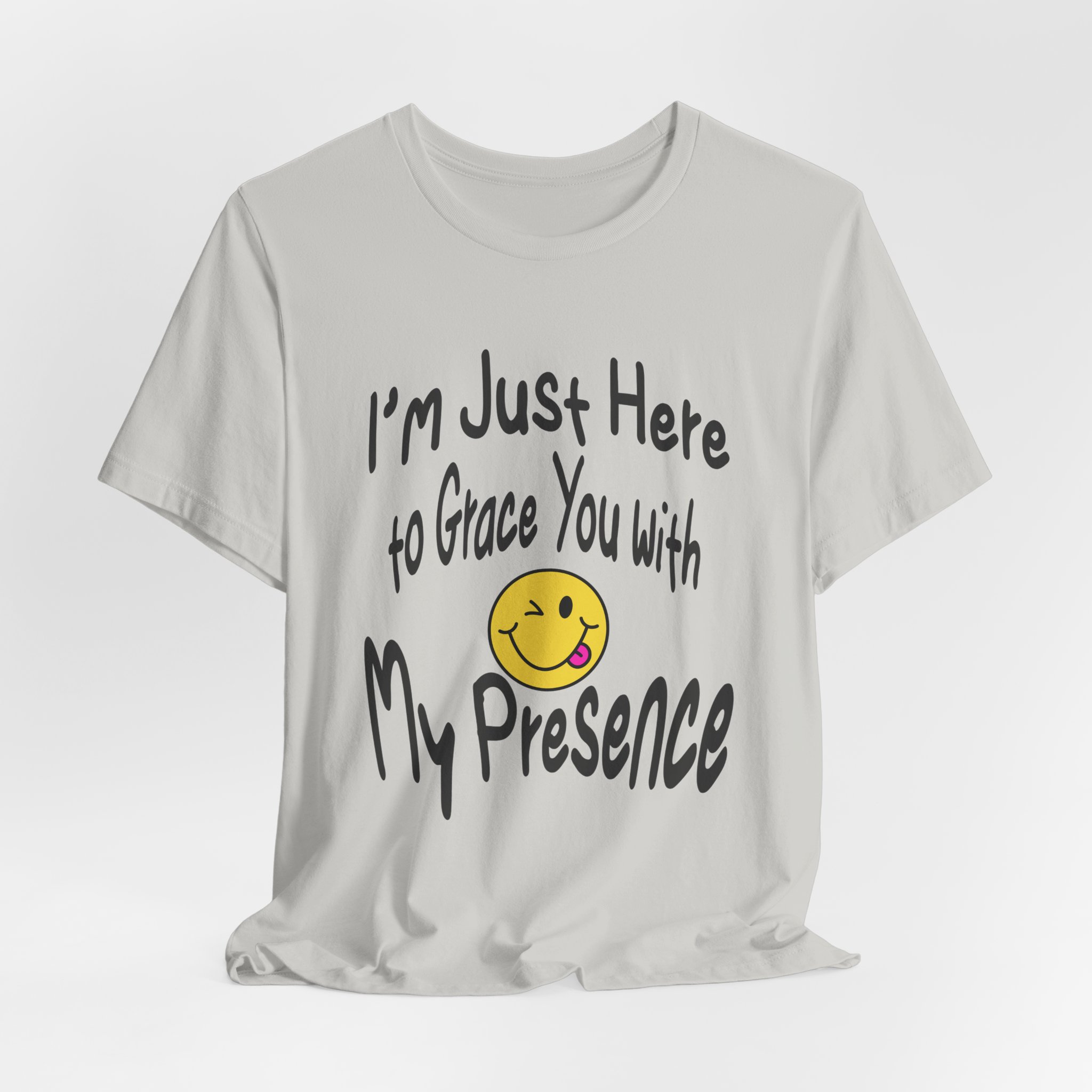I'm Just Here to Grace You with My Presence-Unisex Jersey Short Sleeve Tee - Image 28
