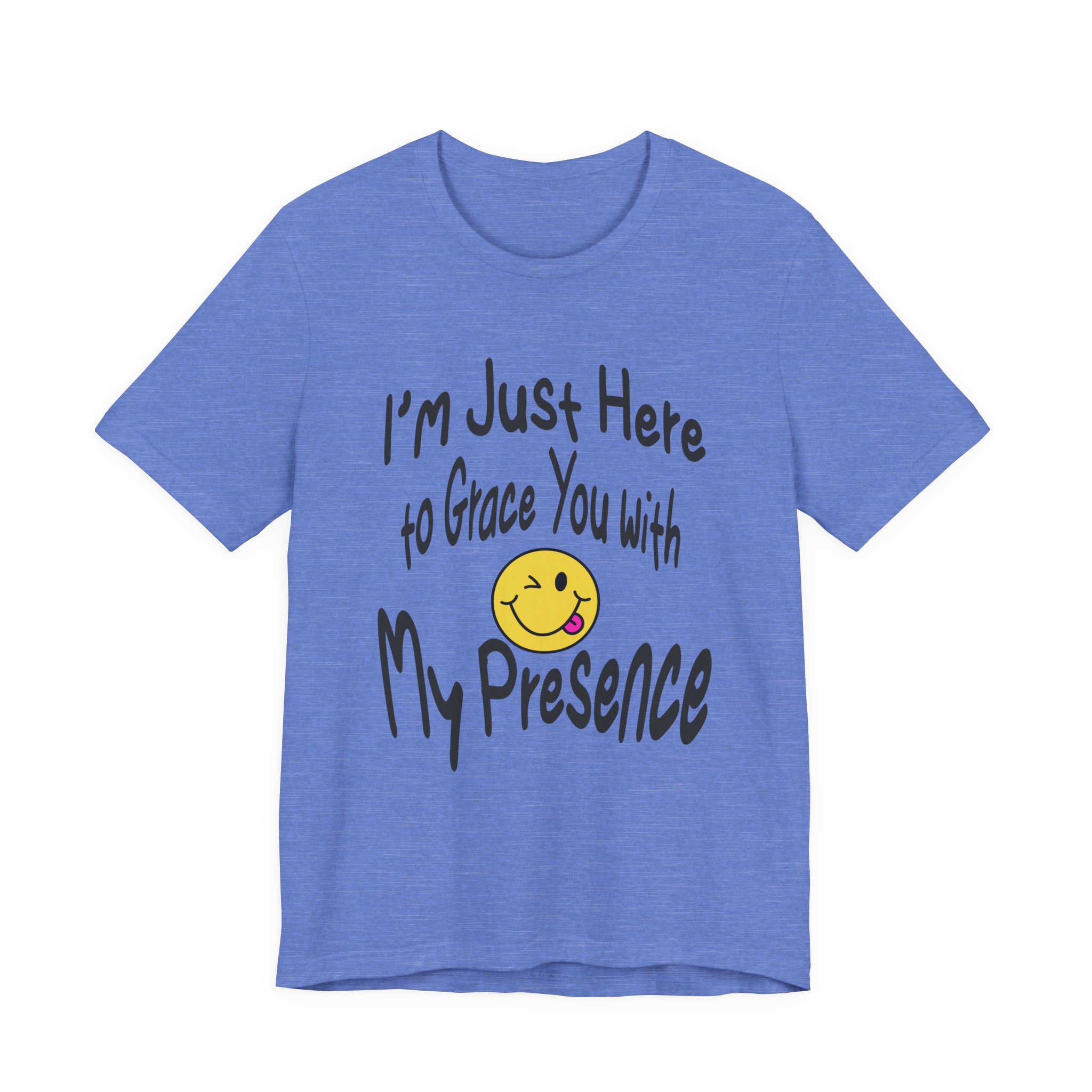 I'm Just Here to Grace You with My Presence-Unisex Jersey Short Sleeve Tee - Image 53