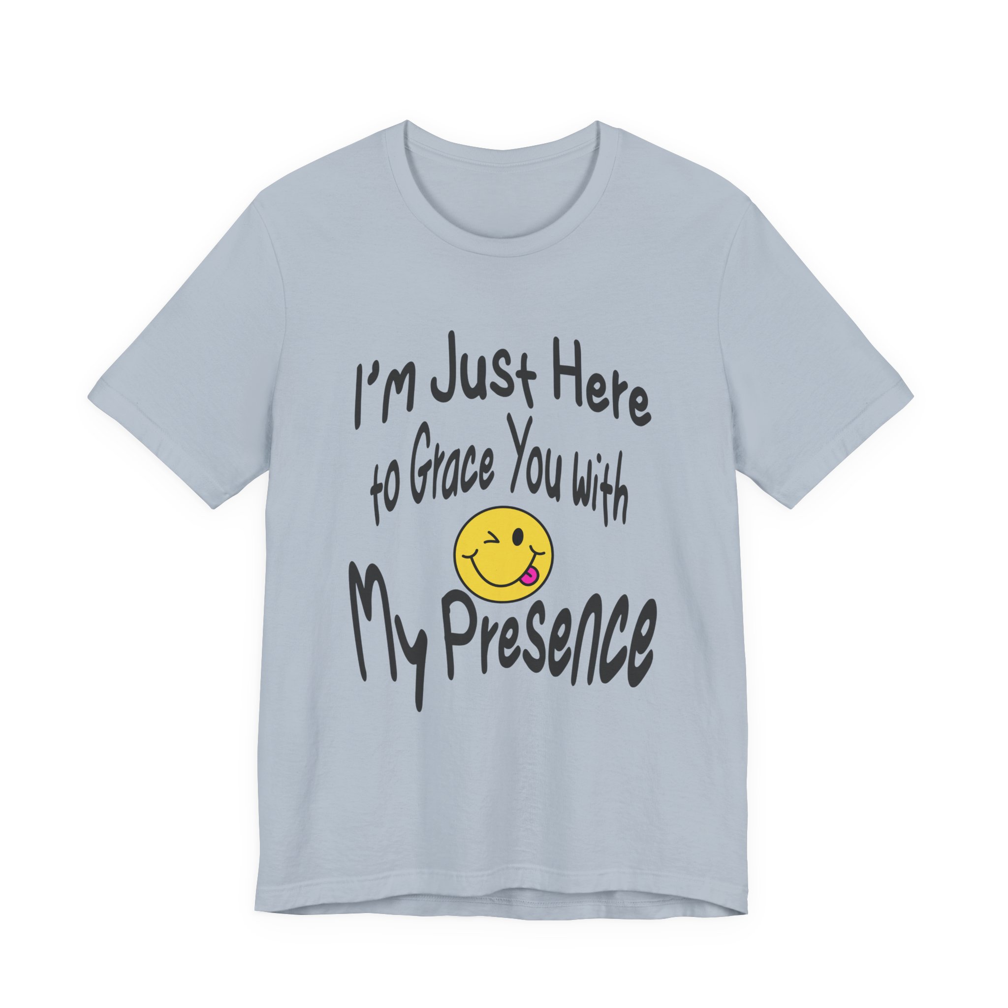 I'm Just Here to Grace You with My Presence-Unisex Jersey Short Sleeve Tee - Image 45