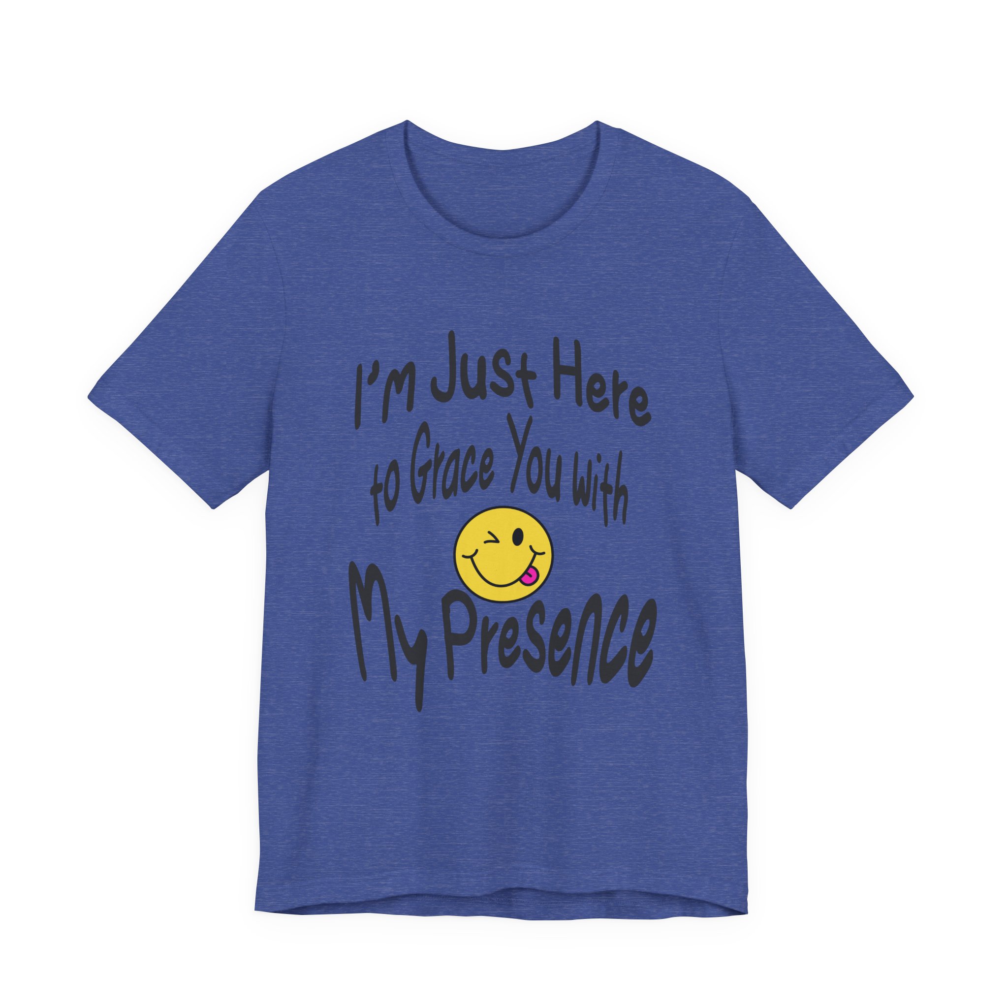 I'm Just Here to Grace You with My Presence-Unisex Jersey Short Sleeve Tee - Image 57