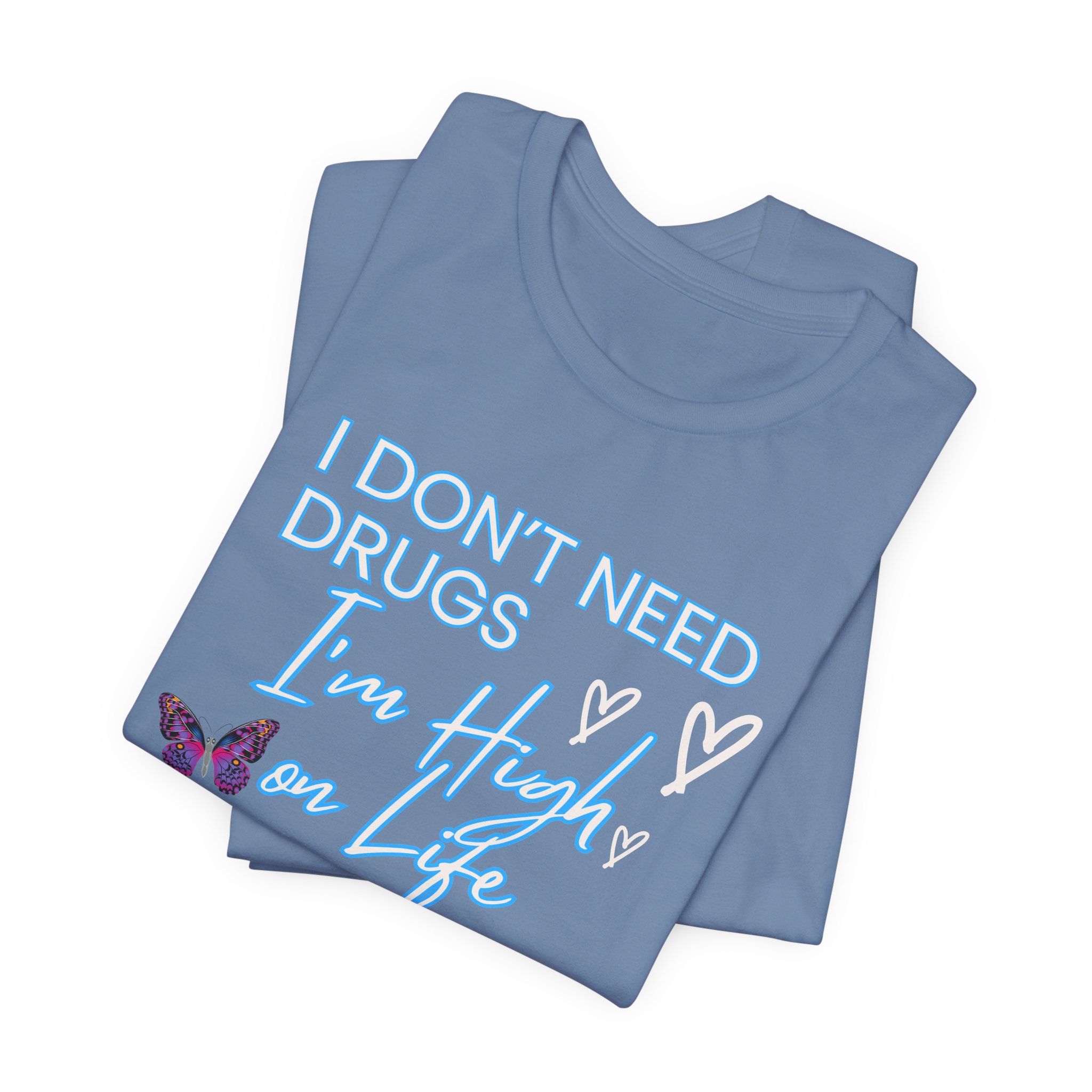 I Don't Need Drugs I'm High on Life-Unisex Jersey Short Sleeve Tee - Image 35