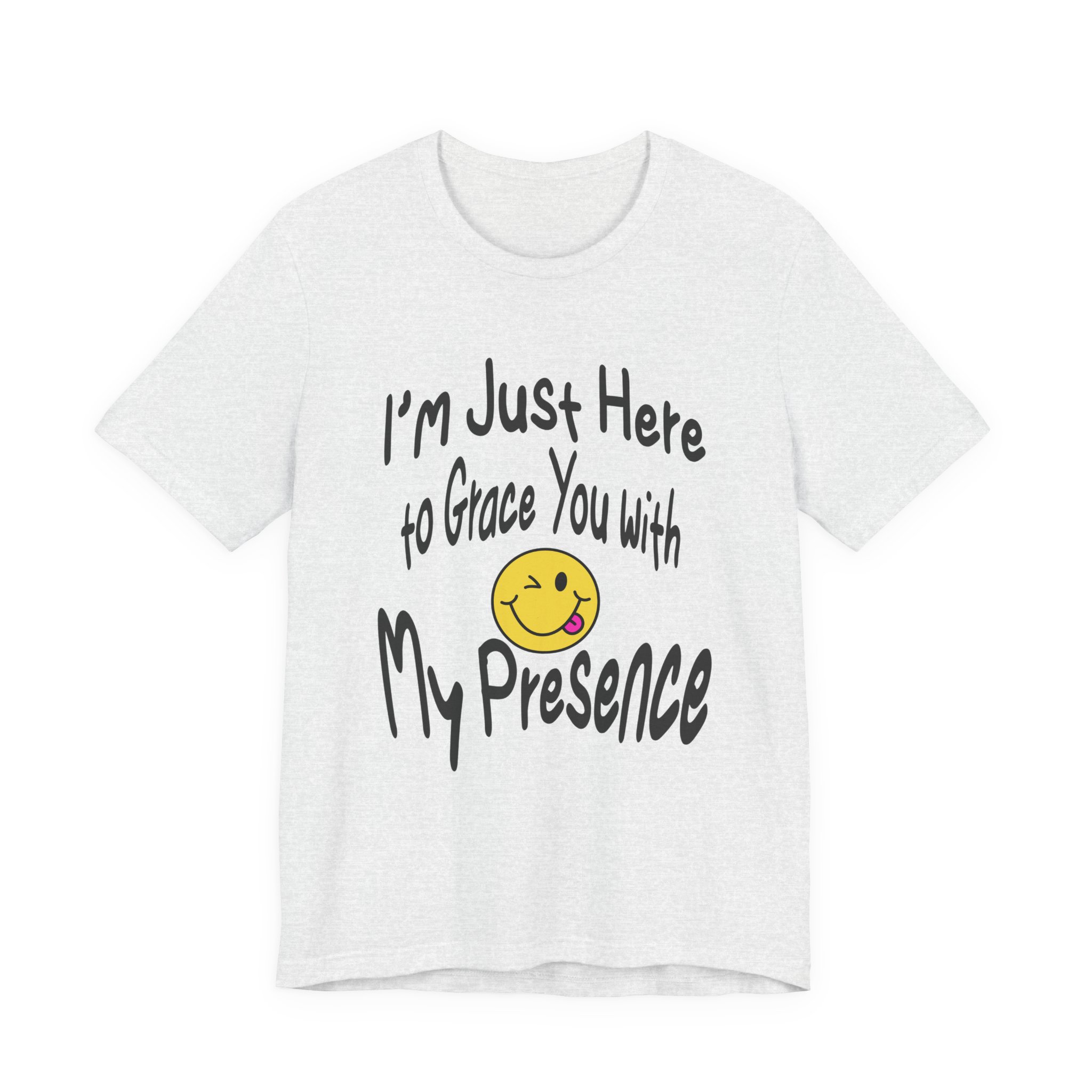 I'm Just Here to Grace You with My Presence-Unisex Jersey Short Sleeve Tee - Image 9