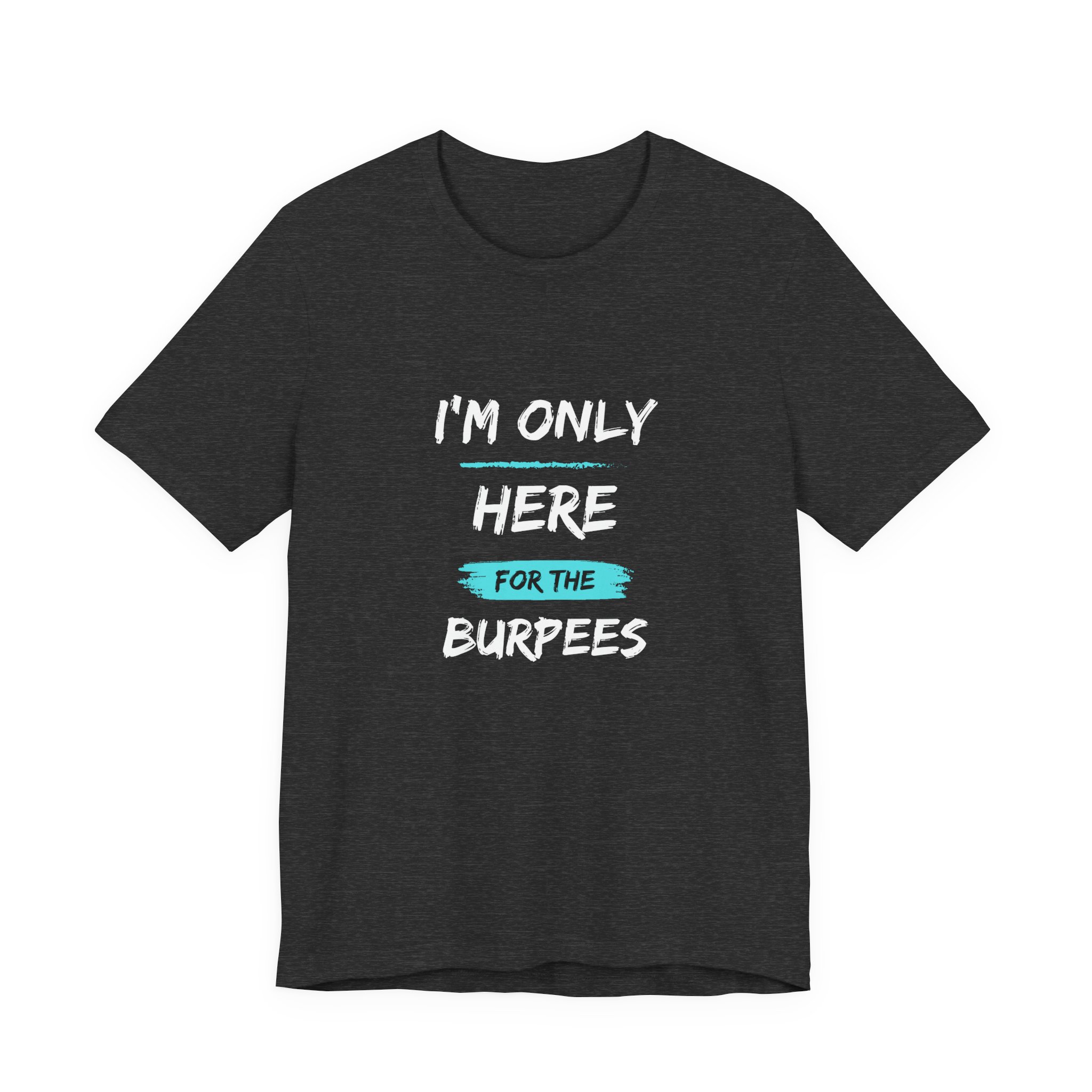 I'm Only Here for the Burpees-Unisex Jersey Short Sleeve Tee - Image 41