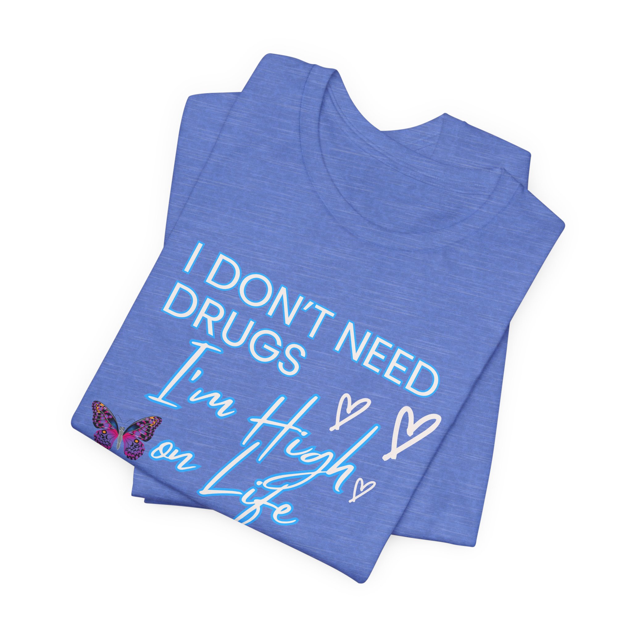 I Don't Need Drugs I'm High on Life-Unisex Jersey Short Sleeve Tee - Image 31