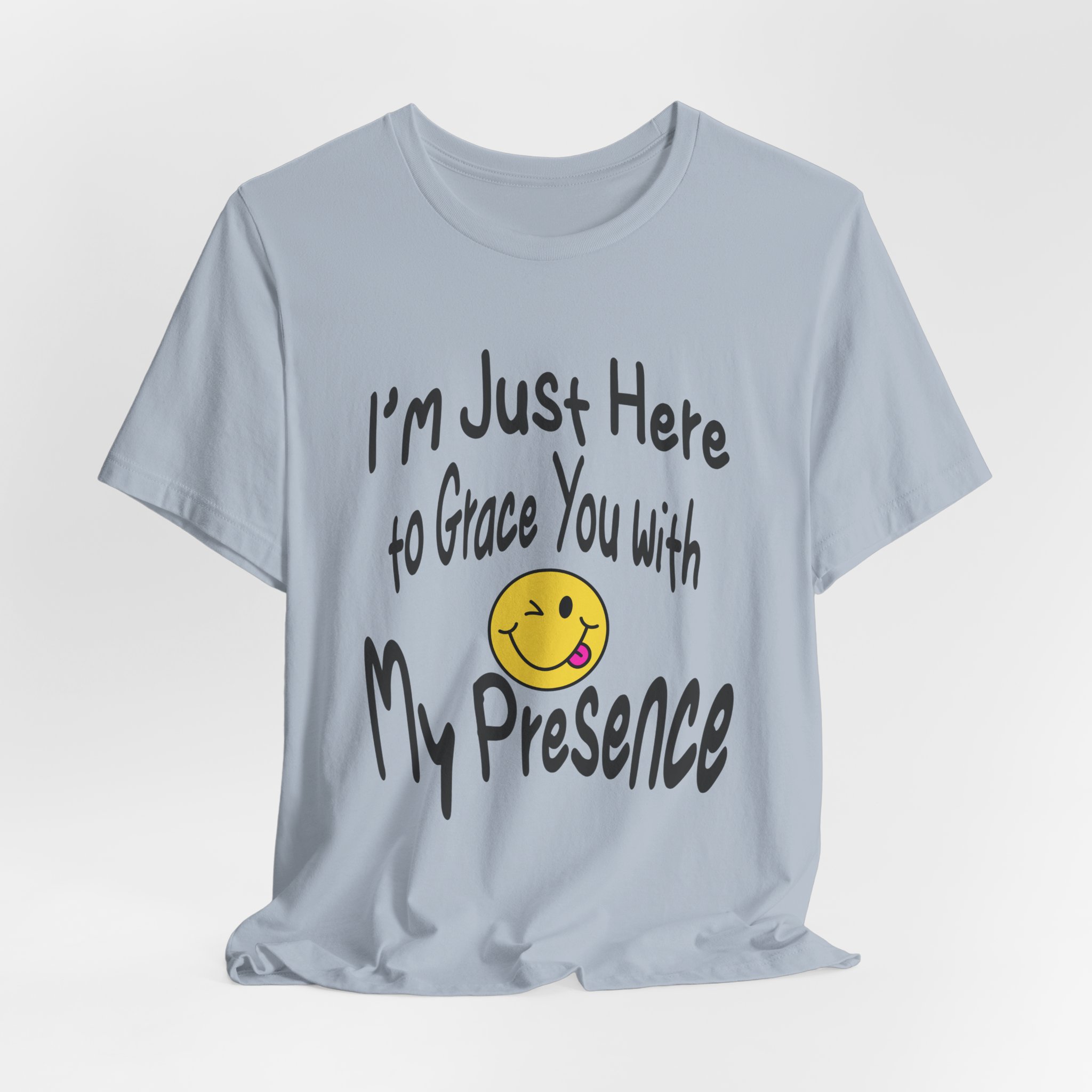 I'm Just Here to Grace You with My Presence-Unisex Jersey Short Sleeve Tee - Image 48